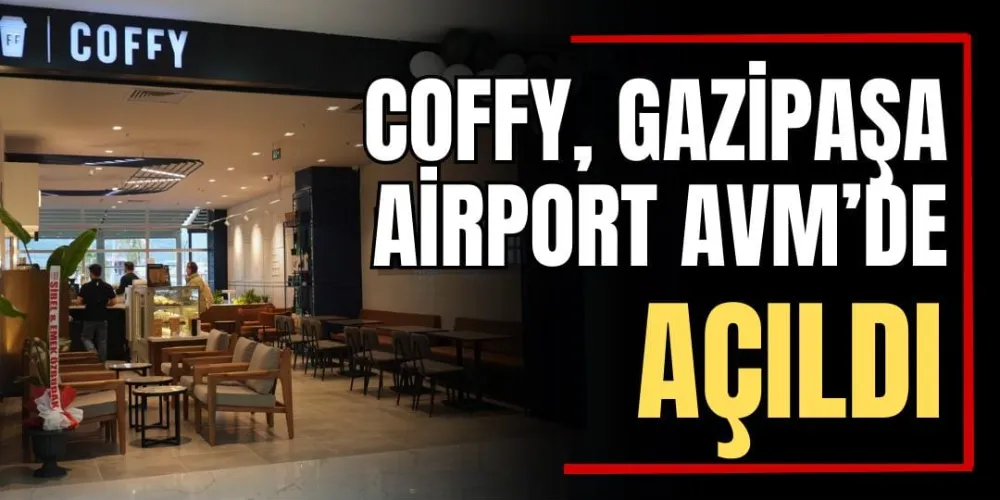 Coffy, Gazipaşa Airport AVM’de Açıldı 