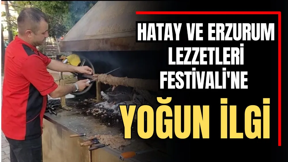 Hatay ve Erzurum Lezzetleri Festivali’ne Yoğun İlgi 