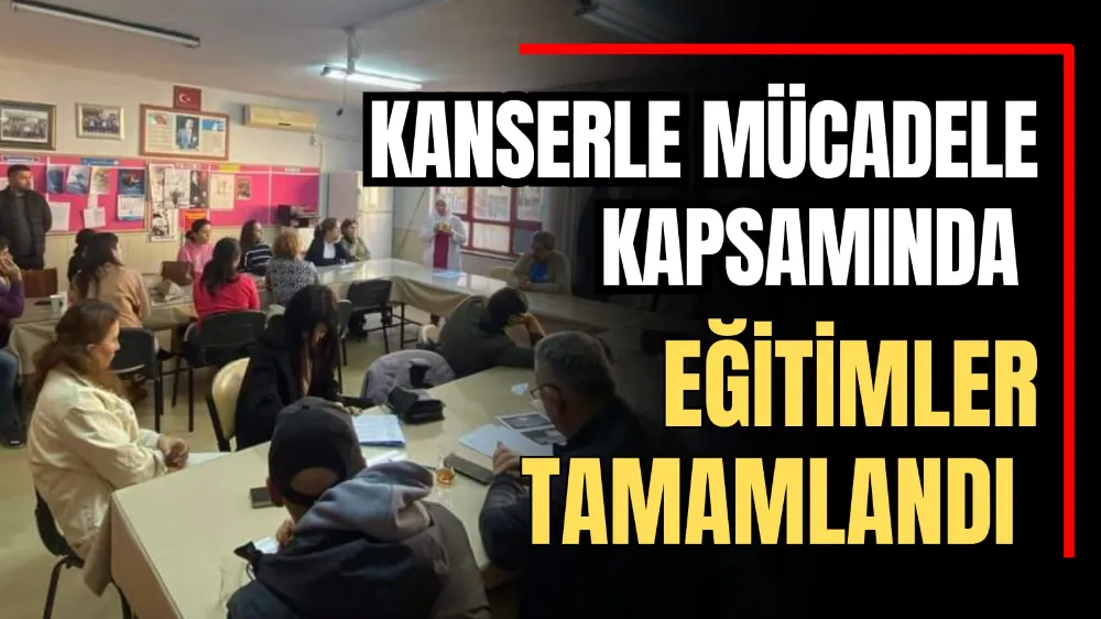 Kanserle Mücadele Kapsamında Eğitimler Tamamlandı  