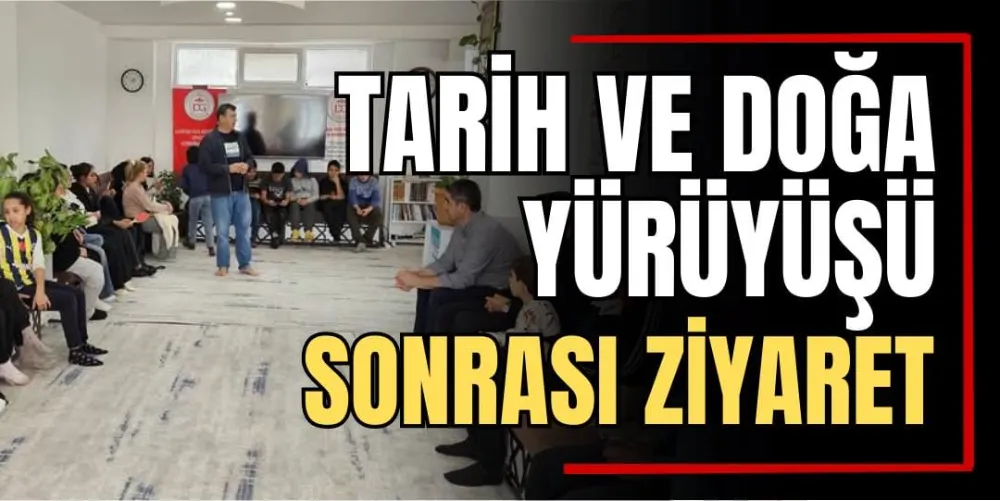 Tarih ve Doğa Yürüyüşü Sonrası Ziyaret 