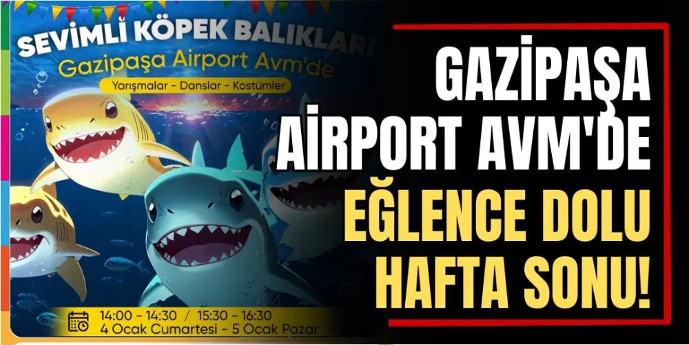 Gazipaşa Airport AVM’de Eğlence Dolu Hafta Sonu! 