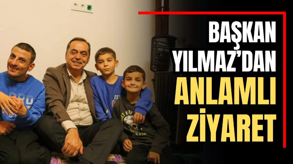 Başkan Yılmaz’dan Anlamlı Ziyaret 