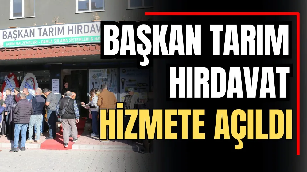 Başkan Tarım Hırdavat Hizmete Açıldı 