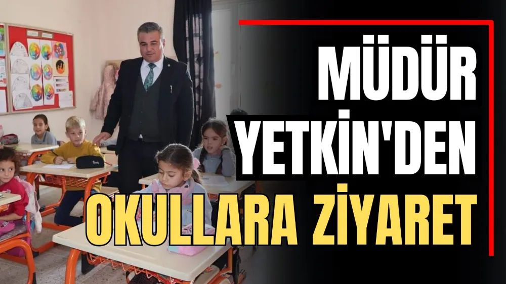 Müdür Yetkin’den Okullara Ziyaret