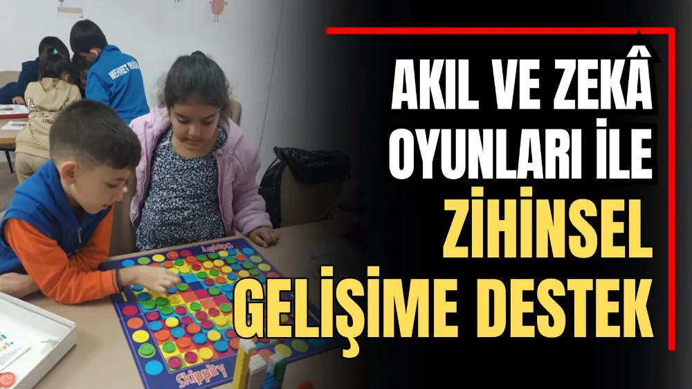 Akıl ve Zekâ Oyunları ile Zihinsel Gelişime Destek