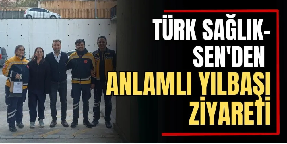 Türk Sağlık-Sen’den Anlamlı Yılbaşı Ziyareti 