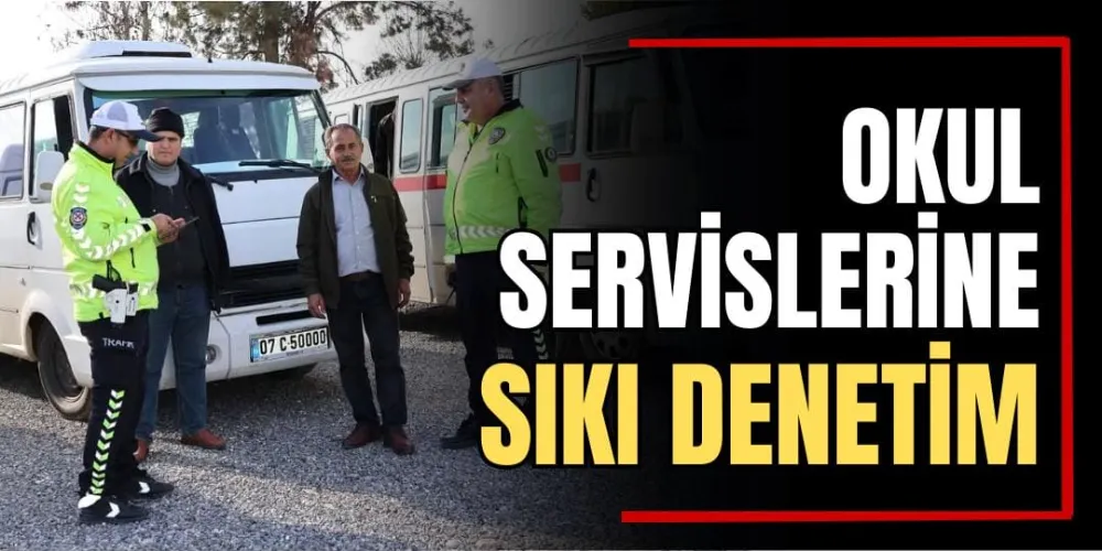 Okul Servislerine Sıkı Denetim  