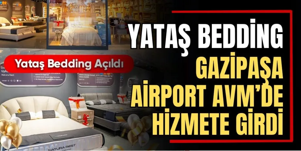 Yataş Bedding, Gazipaşa Airport AVM’de Hizmete Girdi