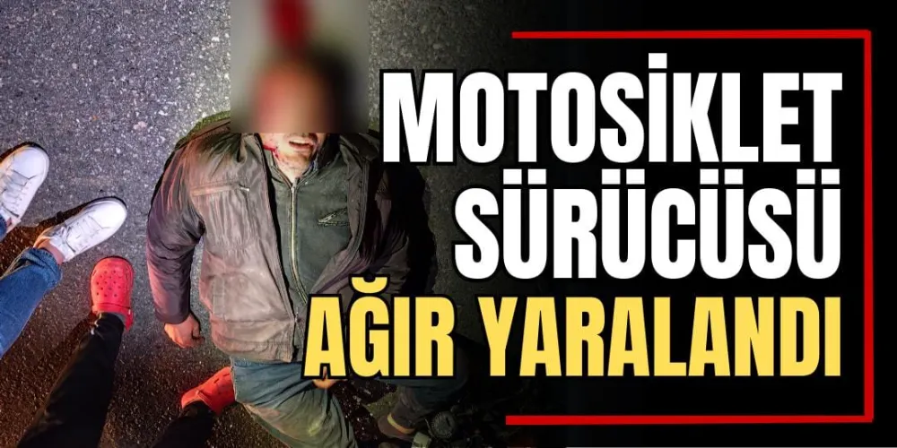 Motosiklet Sürücüsü Ağır Yaralandı  