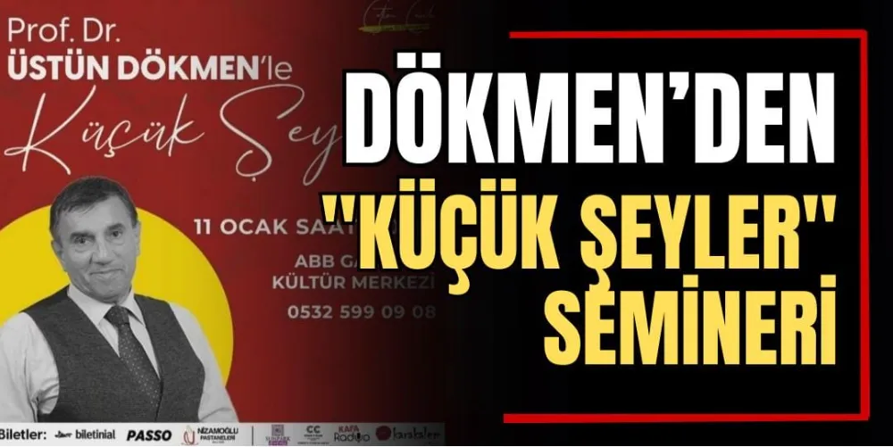 Prof. Dr. Üstün Dökmen’den “Küçük Şeyler” Semineri