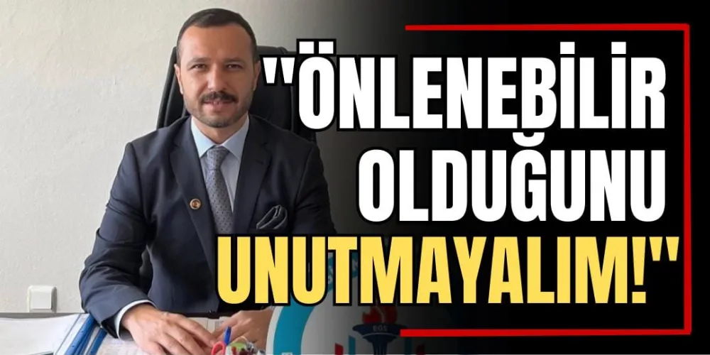 “Önlenebilir Olduğunu Unutmayalım!” 