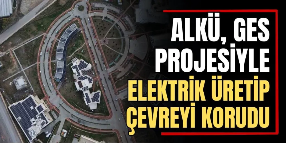 ALKÜ, GES Projesiyle Elektrik Üretip Çevreyi Korudu 