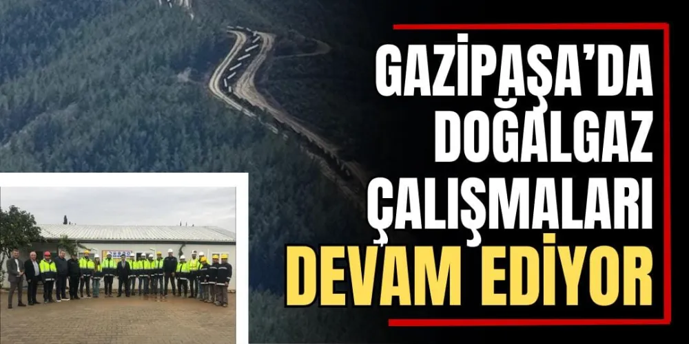 Gazipaşa’da Doğalgaz Çalışmaları Devam Ediyor