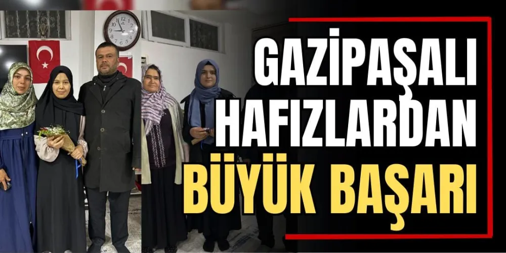 Gazipaşalı Hafızlardan Gururlandıran Başarı  