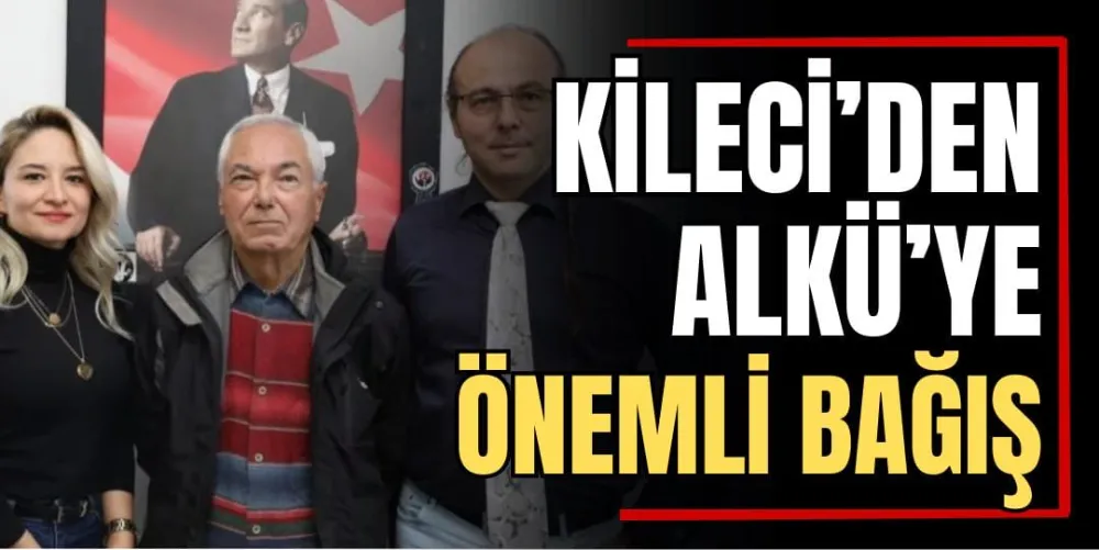 Kileci’den ALKÜ’ye Önemli Bağış  