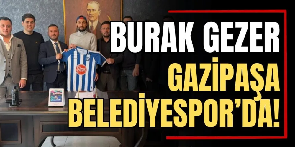 Burak Gezer Gazipaşa Belediyespor’da! 