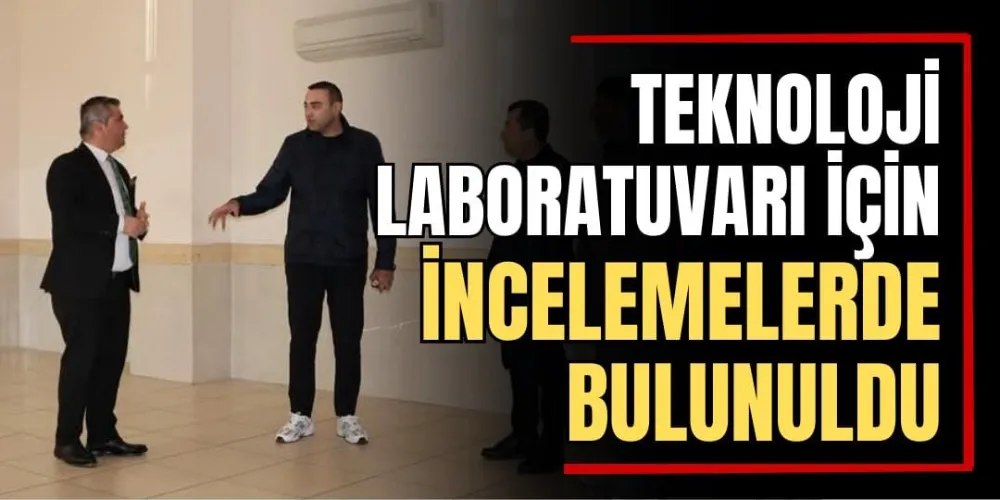 Teknoloji Laboratuvarı İçin İncelemelerde Bulunuldu 