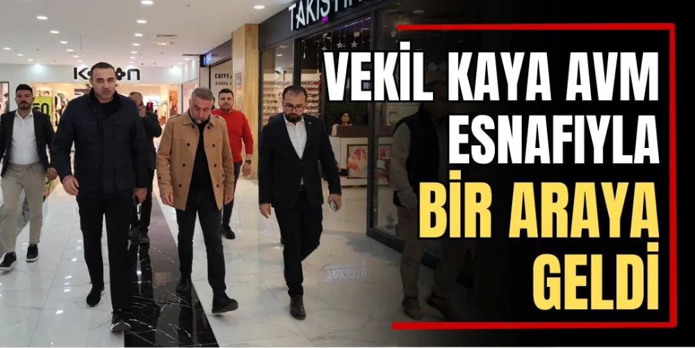 Vekil Kaya AVM Esnafıyla Bir Araya Geldi  