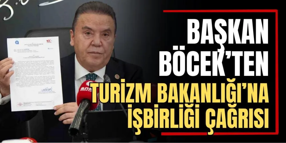 Başkan Böcek’ten Turizm Bakanlığı’na İşbirliği Çağrısı  