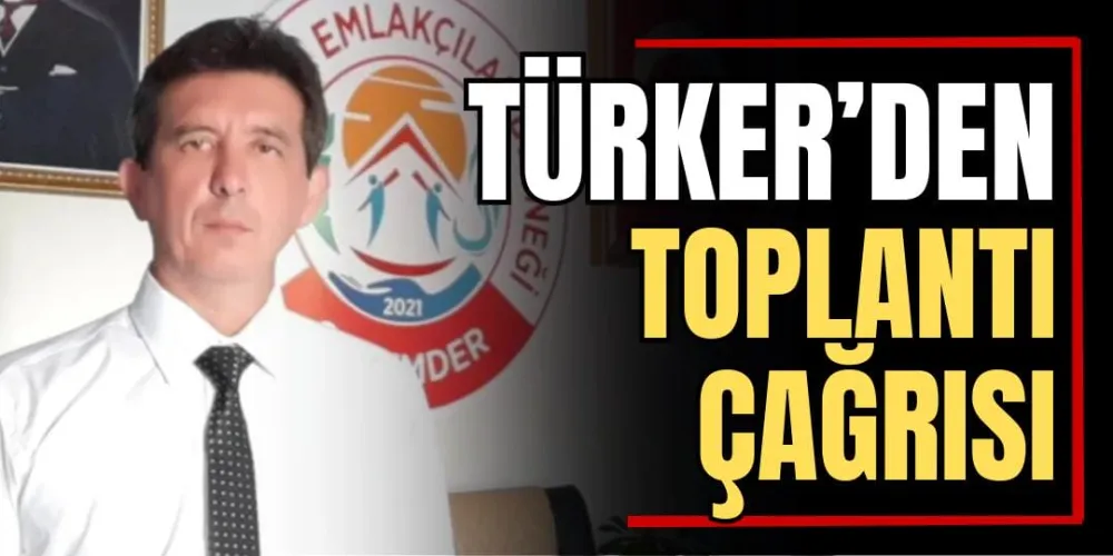 Türker’den Toplantı Çağrısı 