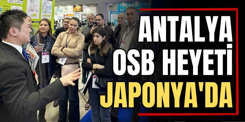 Antalya OSB Heyeti Japonya’da  