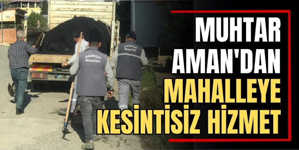 Muhtar Aman’dan Mahalleye Kesintisiz Hizmet 