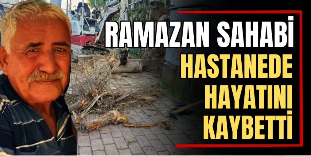 Ramazan Sahabi Hastanede Hayatını Kaybetti 