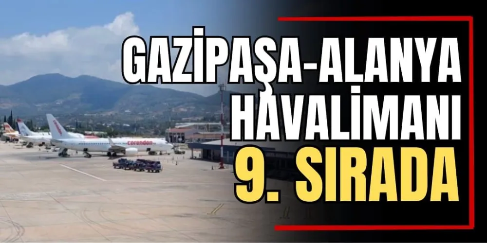 Gazipaşa-Alanya Havalimanı 9. Sırada