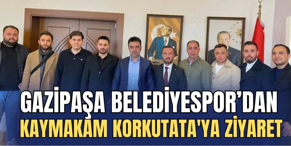 Gazipaşa Belediyespor’dan Kaymakam Korkutata’ya Ziyaret  