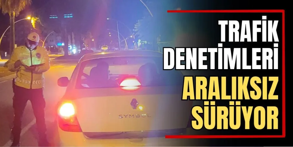 Trafik Denetimleri Aralıksız Sürüyor 