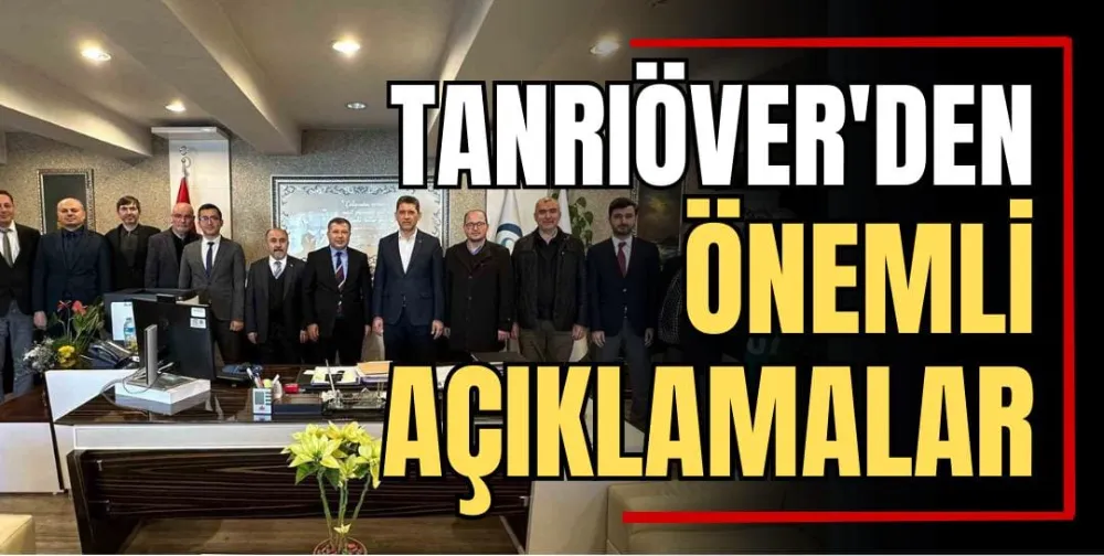 Tanrıöver’den Önemli Açıklamalar 