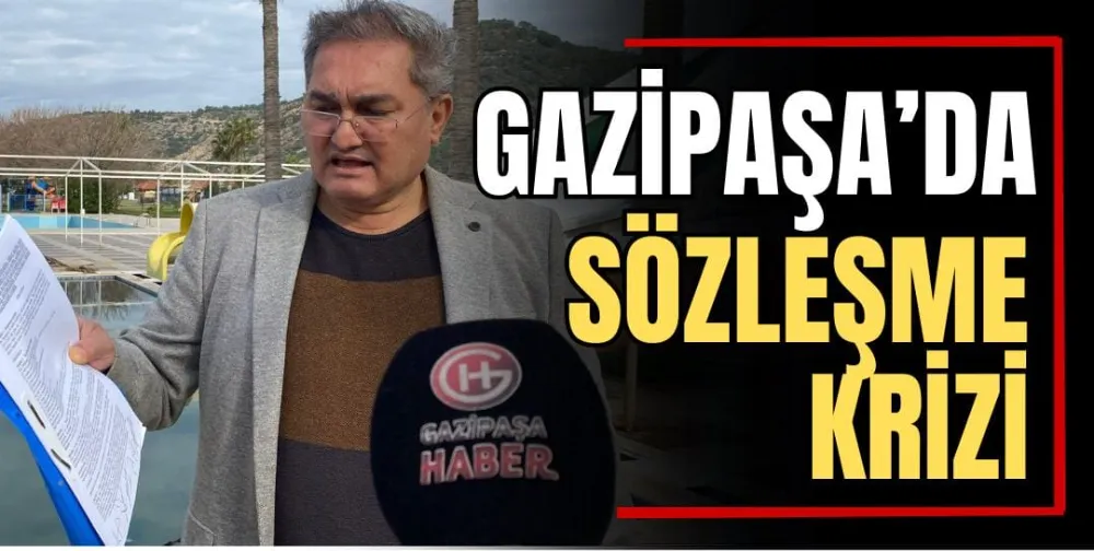 Gazipaşa’da Sözleşme Krizi  