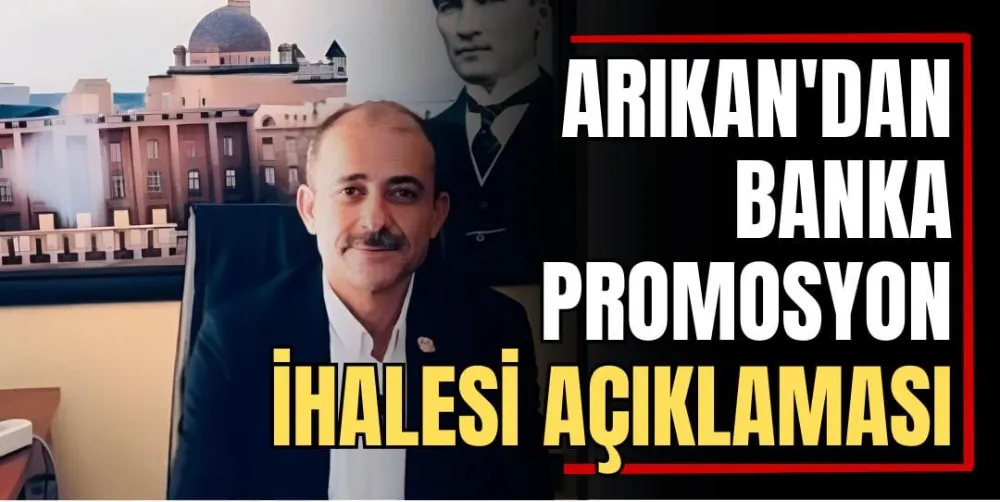 Arıkan’dan Banka Promosyon İhalesi Açıklaması 