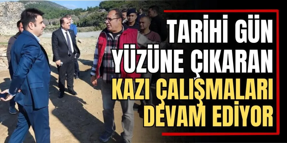 Tarihi Gün Yüzüne Çıkaran Kazı Çalışmaları Devam Ediyor  