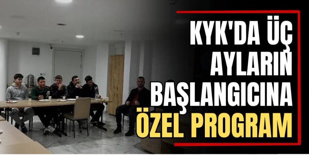 KYK’da Üç Ayların Başlangıcına Özel Program  