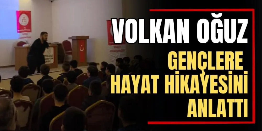 Volkan Oğuz Gençlere Hayat Hikayesini Anlattı  