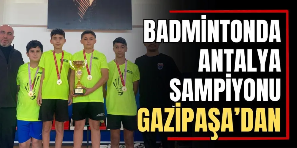 Badmintonda Antalya Şampiyonu Gazipaşa’dan