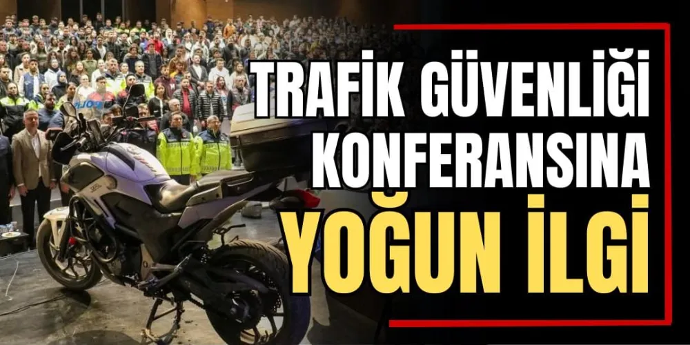 Trafik Güvenliği Konferansına Yoğun İlgi