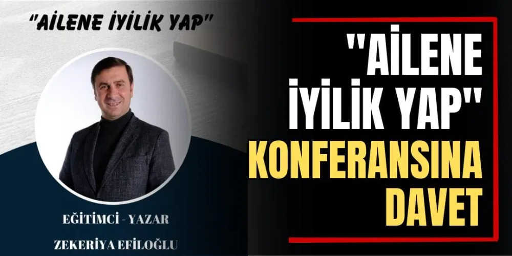 “Ailene İyilik Yap” Konferansına Davet