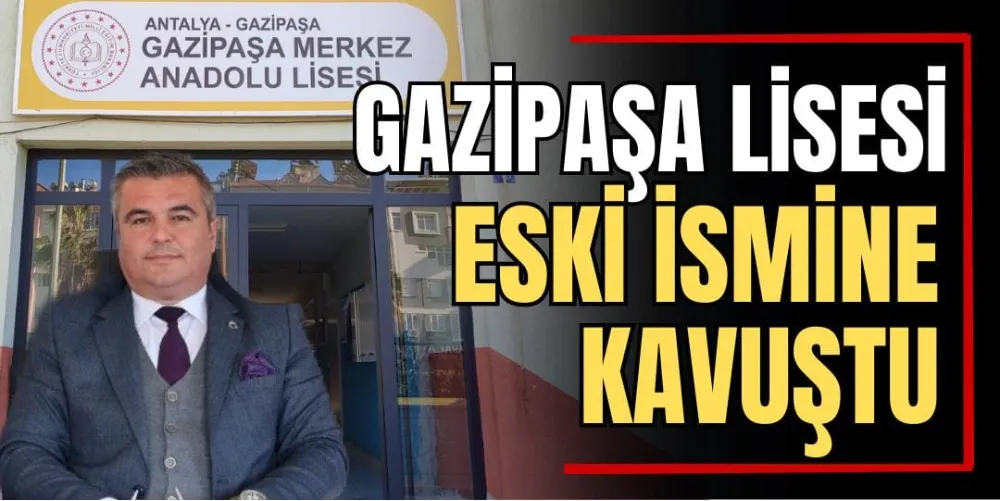 Gazipaşa Lisesi Eski İsmine Kavuştu