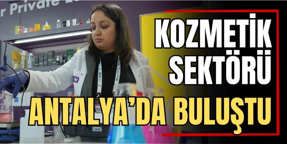 Kozmetik Sektörü Antalya’da Buluştu