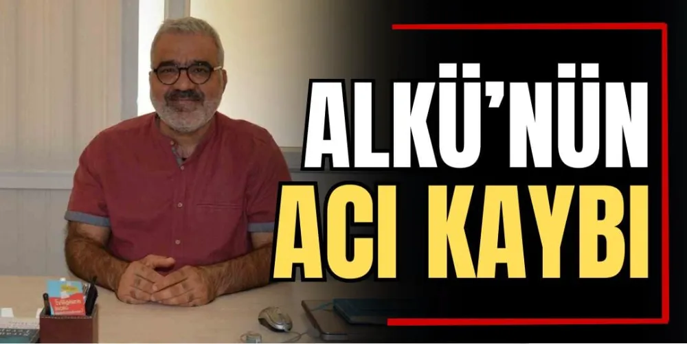 ALKÜ’nün Acı Kaybı 