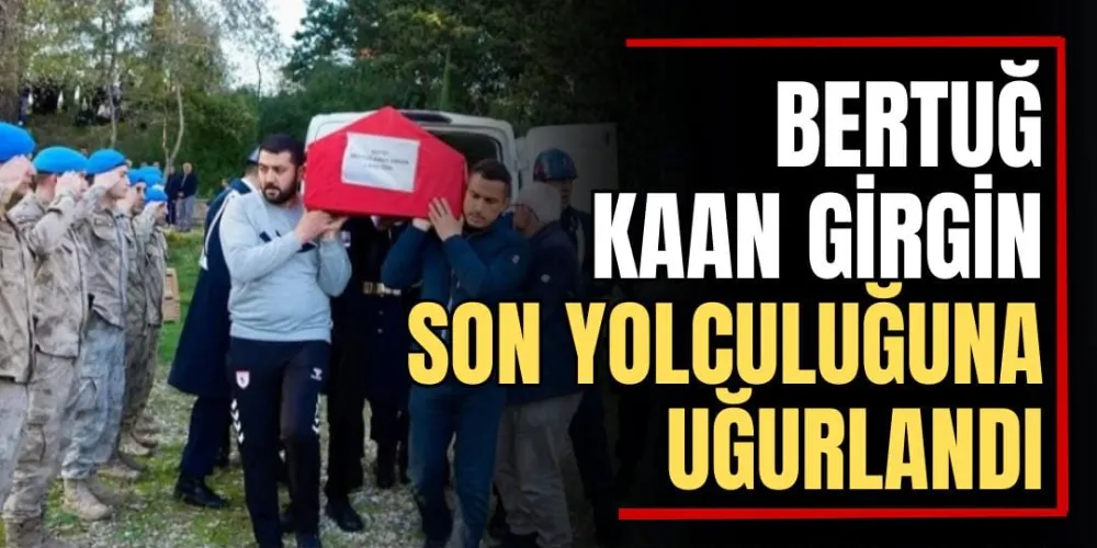 Bertuğ Kaan Girgin Son Yolculuğuna Uğurlandı 