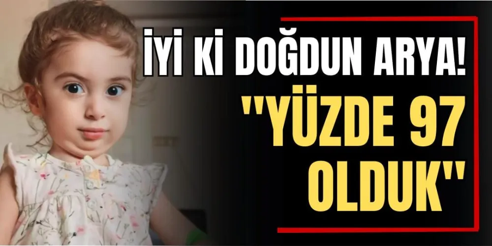 İyi Ki Doğdun Arya! “Yüzde 97 Olduk” 