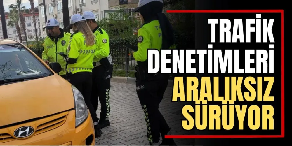 Trafik Denetimleri Aralıksız Sürüyor 