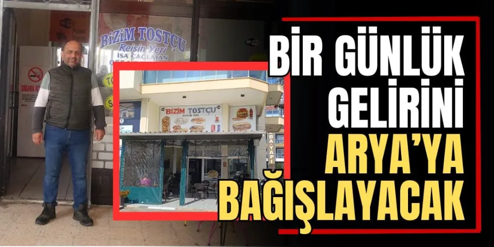 Bir Günlük Gelirini Arya’ya Bağışlayacak  