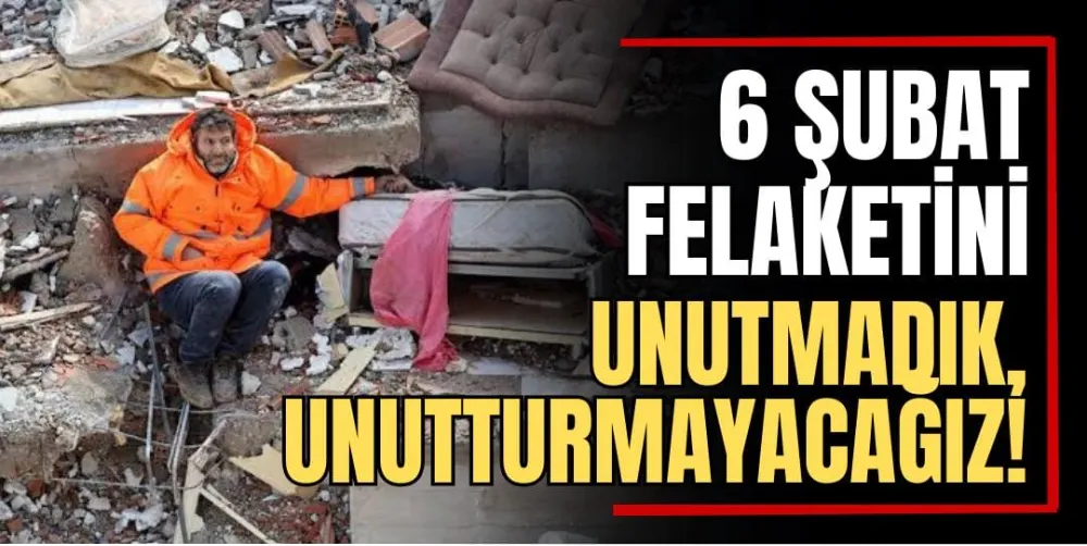 6 Şubat Depreminin 2. Yılı: Unutmadık, Unutturmayacağız!