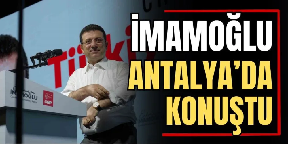 İmamoğlu, Antalya’da Konuştu 