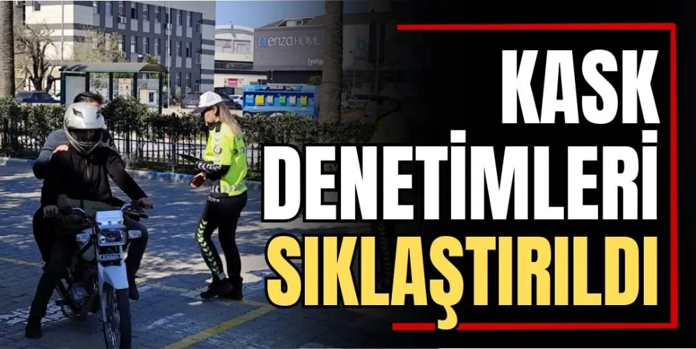 Kask Denetimleri Sıklaşıyor 