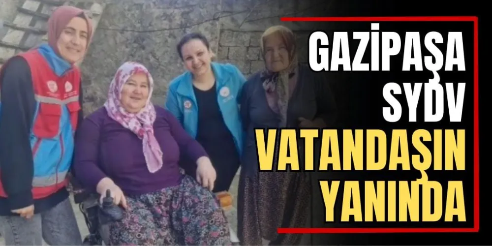 Gazipaşa SYDV Vatandaşın Yanında  